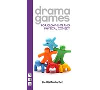 Joe Dieffenbacher Drama Games for Clowning and Physical Comedy (Tascabile)