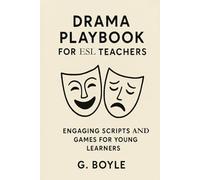 Drama Playbook for ESL Teachers: Engaging Scripts and Games for Young Learners