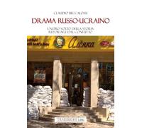 Drama russo-ucraino. L'altro volto della storia. Reportage dal conflitto