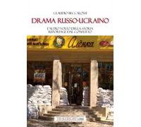 Drama russo-ucraino. L'altro volto della storia. Reportage dal conflitto