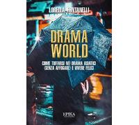 Libri Lorella Fontanelli - Drama World. Come Tuffarsi Nei Drama Asiatici (Senza