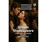 DRAMAS DE GUILLERMO SHAKSPEARE: EL MERCADER DE VENECIA.-MACBETH.-ROMEO Y JULIETA.-OTELO