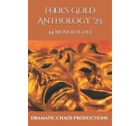 Dramatic Chaos Productions Fool's Gold Anthology '25 (Tascabile)