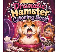 Dramatic Hamster Coloring Book: Funny Hamster Coloring Pages with Tiny Tantrums, Big Feelings & Chaotic Animal Adventures