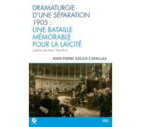 Dramaturgie d’une séparation : 1905 - Une bataille mémorable pour la laïcité