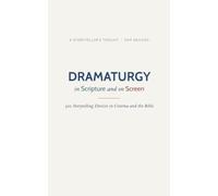 Dramaturgy in Scripture and on Screen: 300 Storytelling Devices Explained and Illustrated in Cinema and the Bible