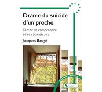 Drame du suicide d'un proche: Tenter de comprendre et se reconstruire