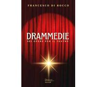 Drammedie. Sei opere per il teatro