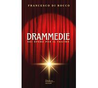 Drammedie. Sei opere per il teatro - [Drakon Edizioni]