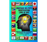DRAPEAUX DES PAYS IDENTIFICATION LIVRE DE QUIZ: Maîtrisez les drapeaux du monde grâce à des quiz ludiques, des défis visuels et des faits fascinants sur les pays. # 254 drapeaux # 2540 questions