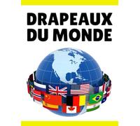 Drapeaux du Monde: Guide des drapeaux, Découvrez les Pays, Capitales, Population, Monnaie, Langues et Superficie