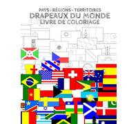 Drapeaux du Monde: Pays, Régions et Territoires: 352 Drapeaux de Pays, Régions Historiques, Dépendances, Collectivités Infranationales et Territoires à colorier.
