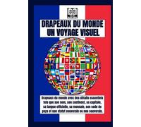 Drapeaux du monde : un voyage visuel: Drapeaux du monde avec son nom, son continent, sa capitale, sa langue officielle, sa monnaie, son code de pays et son statut souverain ou non souverain.