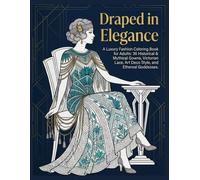 Draped in Elegance: A Luxury Fashion Coloring Book for Adults: 36 Exquisite Historical & Mythical Gowns, Detailed Dress Designs from Ancient Kingdoms to Fantasy Realms with Black-Backed Mandala Pages