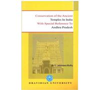 Dravidian University Publications Conservation of The Ancient Temples in India with Special Reerence to Andhra Pradesh by Dr.K.Lakshmana Murthy