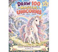 Draw 100 Magical Unicorns || Classic Drawing Workbook for Ages 4-12: || This is not regular book but a book where you can learn drawing and coloring together
