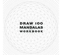 Draw 100 Mandalas Workbook: Mandala Drawing Template Sketchbook for drawing Mandala on Special No Bleed Circular Grid tracing paper