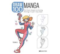 Draw 100: Manga: From Basic Shapes to Amazing Drawings in Super-Easy Steps