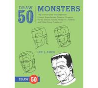 Draw 50 Monsters: The Step-by-Step Way to Draw Creeps, Superheroes, Demons, Dragons, Nerds, Ghouls, Giants, Vampires, Zombies, and Other Scary Creatures
