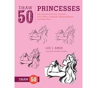 Draw 50 Princesses: The Step-by-Step Way to Draw Snow White, Cinderella, Sleeping Beauty, and Many More . . .