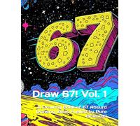 Draw 67! Volume 1: A Drawing Book of 67 Absurd Drawing Ideas Fuelled by Pure Brainrot!