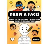 Draw a Face! Finish-the-Face & Emotions Activity Book for Kids Ages 3-7: Create Feelings, Expressions & Fun Characters Through Simple Finish-the-Face Drawing Prompts