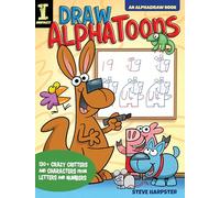 Draw AlphaToons: 130+ Crazy Critters and Characters From Letters and Numbers