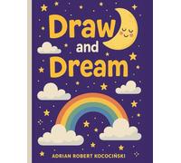 Draw and Dream: A Magical Sketchbook for Kids to Create, Imagine and Explore