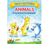 Draw and Solve - ANIMALS: Activity book for kids ages 3-6 - Draw the missing parts and use your imagination