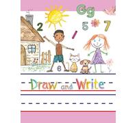 Draw and Write Journal for Kids: Creative Story Notebook with Primary Handwriting Lines, Drawing Space, and Alphabet & Number Reference - Practice for Writing, Storytelling, and Early Learning