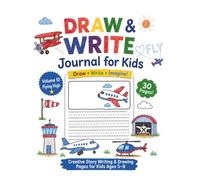 Draw and Write Journal for Kids: Flying High- 30 Drawing and Writing Activities for Ages 5-8