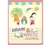 Draw and write journal for kids: kindergarten and early primary