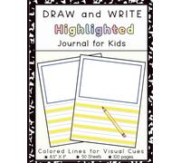 Draw and Write Journal with Highlighted Lines: Adaptive Paper for Drawing and Writing for Kids with 100 Pages