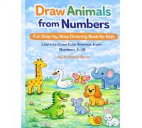 Draw animals from numbers: Learn to Draw Cute Animals- Drawing Book for Kids Ages 4-8: Fun step by step drawing book for kids ages 4-8