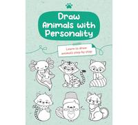 Draw Animals with Personality - Learn to Draw Animals Step by Step: Drawing Course Character Design - Learn to Creatively Design Head Shapes, Facial Expressions, and Body Structures