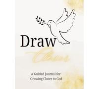 Draw Closer: Guided Journal for Growing Closer to God