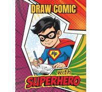 DRAW COMIC WITH SUPERHERO, BLANK COMIC BOOK: SKETCHBOOK FOR CRATING OWN COMIC STORIES