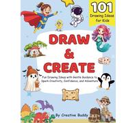DRAW & CREATE: 101 Creative Drawing Ideas for Kids | Fun Drawing Activity Book to Boost Creativity & Imagination (Perfect Gift for Kids)
