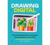 Draw Digital: The Complete Guide to Learning to Draw With Apps: the complete guide to learning to draw and paint on your iPad