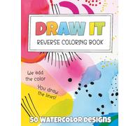 Draw It: Reverse Coloring Book: 50 Watercolor Designs for Ink Tracing and Mindful Doodling