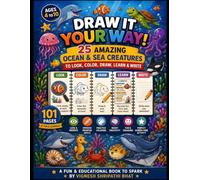 DRAW IT YOUR WAY: 25 AMAZING OCEAN AND SEA CREATURES TO LOOK, COLOR, DRAW, LEARN AND WRITE