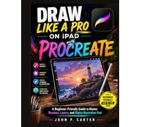 DRAW LIKE A PRO ON IPAD WITH POCREATE: A Beginner-Friendly Guide to Master Brushes, Layers, and Digital Illustration Fast