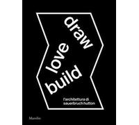Draw love build. L'architettura di Sauerbruch Hutton. Ediz. italiana e inglese