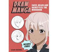Draw Manga Faces, Heads and Hairstyles: The Workbook