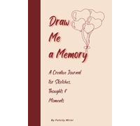 Draw Me a Memory: A Creative Journal for Sketches, Thoughts & Moments
