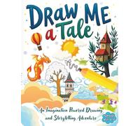 Draw Me a Tale: An Imagination Powered Drawing and Storytelling Adventure for Kids Ages 6-10