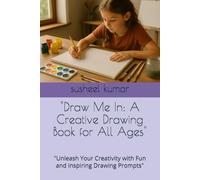 "Draw Me In: A Creative Drawing Book for All Ages": "Unleash Your Creativity with Fun and Inspiring Drawing Prompts"