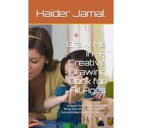 Draw Me In- A Creative Drawing Book for All Ages: Unleash Your Imagination and Bring Your Ideas to Life with This Fun and Inspiring Drawing Journal"