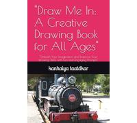 "Draw Me In: A Creative Drawing Book for All Ages": "Unleash Your Imagination and Improve Your Drawing Skills with Fun and Engaging Prompts"