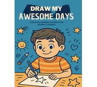 Draw My Awesome Days: A Creative Drawing & Affirmation Journal for Boys